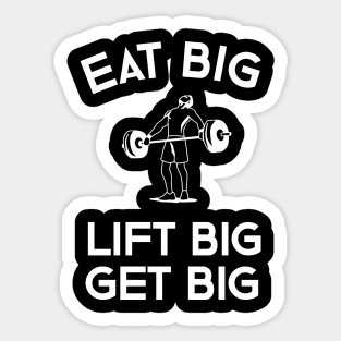 Eat Big Lift Big Get Big Sticker